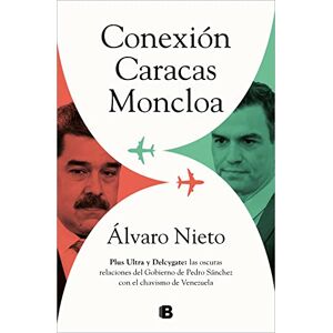Nieto, Álvaro Conexión Caracas-Moncloa: Plus Ultra Y Delcygate: Las Oscuras Relaciones del Gobierno de Pedro Sánchez Con El Chavismo Venezolano / Caracas- ... Con El Chavismo De Venezuela (No ficción) Nieto, Álvaro Conexión Caracas-Moncloa: Plus Ultra Y Delcygate: Las Oscuras Relaciones del Gobierno de Pedro Sánchez Con El Chavismo Venezolano / Caracas- ... Con El Chavismo De Venezuela (No ficción)
