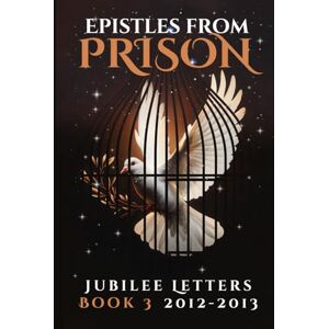 JESUSAN Epistles From Prison: Jubilee Letters Book 3 2012-2013 JESUSAN Epistles From Prison: Jubilee Letters Book 3 2012-2013