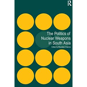 Philosophy The Politics of Nuclear Weapons in South Asia Philosophy The Politics of Nuclear Weapons in South Asia