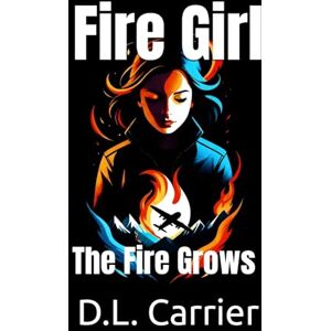 Carrier, D.L. Fire Girl: The Fire Grows (The Fire Girl Series, Book2): New powers. Old secrets. Grade 7 just got a lot harder. Carrier, D.L. Fire Girl: The Fire Grows (The Fire Girl Series, Book2): New powers. Old secrets. Grade 7 just got a lot harder.