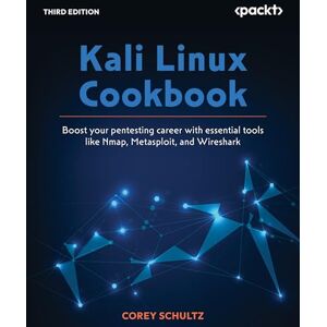 Corey P. Schultz Kali Linux Cookbook: Boost your pentesting career with essential tools such as Nmap, Metasploit, and Wireshark Corey P. Schultz Kali Linux Cookbook: Boost your pentesting career with essential tools such as Nmap, Metasploit, and Wireshark