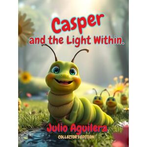 Aguilera, Julio Casper and the Light Within: Don't Be Afraid of the Dark, Little One Aguilera, Julio Casper and the Light Within: Don't Be Afraid of the Dark, Little One