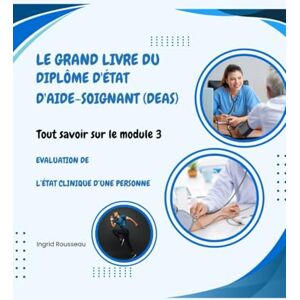 Rousseau, Ingrid Le Grand Livre du diplôme d'État d'Aide-soignant (DEAS) Tout savoir sur le module 3: Evaluation de l’état clinique d’une personne (Formation et ... (Diplôme d’État – DEAS) avec Ingrid Rousseau) Rousseau, Ingrid Le Grand Livre du diplôme d'État d'Aide-soignant (DEAS) Tout savoir sur le module 3: Evaluation de l’état clinique d’une personne (Formation et ... (Diplôme d’État – DEAS) avec Ingrid Rousseau)
