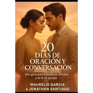 Peña, Jonathan santiago 20 Días de Oración y Conversación: Una guía para fortalecer el amor y la fe en pareja Peña, Jonathan santiago 20 Días de Oración y Conversación: Una guía para fortalecer el amor y la fe en pareja
