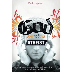 Ferguson, Paul God and the Atheist: A Lawyer Assesses the Evidence for the Existence of God Ferguson, Paul God and the Atheist: A Lawyer Assesses the Evidence for the Existence of God