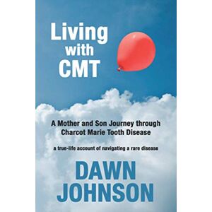 Johnson, Dawn Living with CMT: A Mother and Son Journey through Charcot Marie Tooth Disease Johnson, Dawn Living with CMT: A Mother and Son Journey through Charcot Marie Tooth Disease