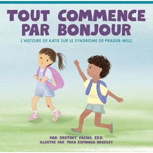 Pacha, Dr Destiny Tout commence par Bonjour L'histoire de Katie sur le Syndrome de Prader-Willi Pacha, Dr Destiny Tout commence par Bonjour L'histoire de Katie sur le Syndrome de Prader-Willi