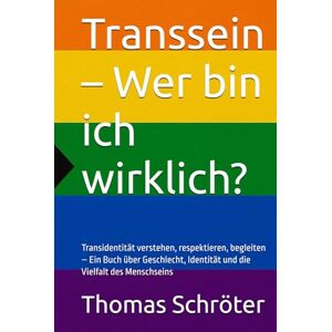 Schröter, Thomas Transsein – Wer bin ich wirklich?: Transidentität verstehen, respektieren, begleiten – Ein Buch über Geschlecht, Identität und die Vielfalt des Menschseins Geschenkbuch Pride schwul lesbisch gay Schröter, Thomas Transsein – Wer bin ich wirklich?: Transidentität verstehen, respektieren, begleiten – Ein Buch über Geschlecht, Identität und die Vielfalt des Menschseins Geschenkbuch Pride schwul lesbisch gay