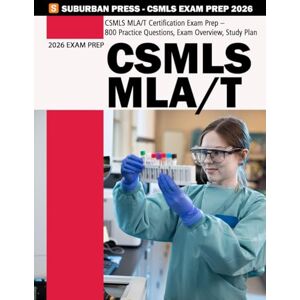 Press, Suburban CSMLS MLA/T Certification Exam Practice Test (Revised & Updated) CSMLS Practice Exam 800 Practice Questions Press, Suburban CSMLS MLA/T Certification Exam Practice Test (Revised & Updated) CSMLS Practice Exam 800 Practice Questions