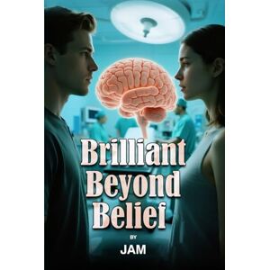 JAM Brilliant Beyond Belief: Way Out There-The New Reality Based on and Inspired by a True Story JAM Brilliant Beyond Belief: Way Out There-The New Reality Based on and Inspired by a True Story