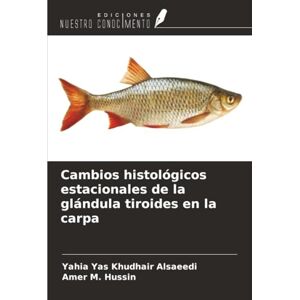 Alsaeedi, Yahia Yas Khudhair Cambios histológicos estacionales de la glándula tiroides en la carpa Alsaeedi, Yahia Yas Khudhair Cambios histológicos estacionales de la glándula tiroides en la carpa