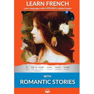 Van den End, Kees Learn French with Romantic Stories: Interlinear French to English: 7 (Learn French with Interlinear Stories for Beginners and Adva) Van den End, Kees Learn French with Romantic Stories: Interlinear French to English: 7 (Learn French with Interlinear Stories for Beginners and Adva)