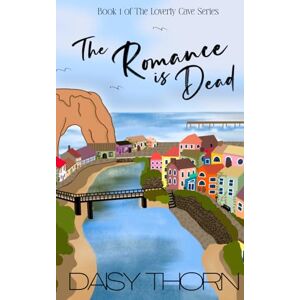 Daisy Tech The Romance is Dead: Small beach town romantic comedy (Loverly Cave Series) Daisy Tech The Romance is Dead: Small beach town romantic comedy (Loverly Cave Series)