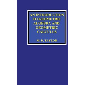 Taylor An Introduction to Geometric Algebra and Geometric Calculus Taylor An Introduction to Geometric Algebra and Geometric Calculus