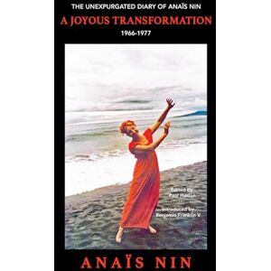 Nin, Anaïs A Joyous Transformation: The Unexpurgated Diary of Anaïs Nin, 1966-1977 Nin, Anaïs A Joyous Transformation: The Unexpurgated Diary of Anaïs Nin, 1966-1977