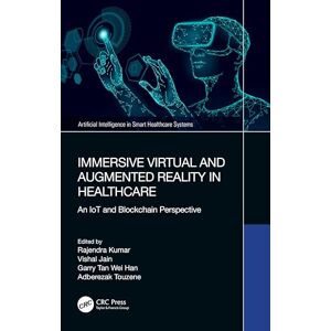 Immersive Virtual and Augmented Reality in Healthcare: An IoT and Blockchain Perspective (Artificial Intelligence in Smart Healthcare Systems) Immersive Virtual and Augmented Reality in Healthcare: An IoT and Blockchain Perspective (Artificial Intelligence in Smart Healthcare Systems)