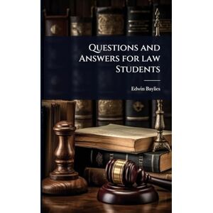 Baylies, Edwin Questions and Answers for law Students Baylies, Edwin Questions and Answers for law Students