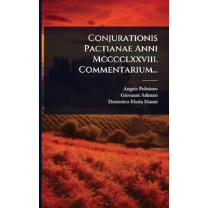 Poliziano, Angelo Conjurationis Pactianae Anni Mcccclxxviii. Commentarium... Poliziano, Angelo Conjurationis Pactianae Anni Mcccclxxviii. Commentarium...