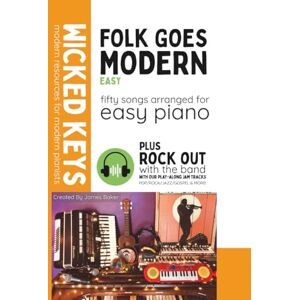 Baker, James Folk Goes Modern: Easy Piano: 50 Songs Arranged for Easy Piano (Wicked Keys): 5 Baker, James Folk Goes Modern: Easy Piano: 50 Songs Arranged for Easy Piano (Wicked Keys): 5
