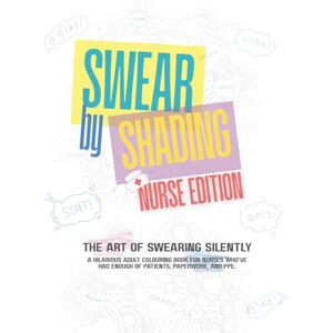 McScribbles, J C Swear by Shading – Nurse Edition: A Hilariously Sweary Adult Colouring Book for Stressed-Out Nurses, Burnt-Out NHS Heroes, Medical Kings and Queen: ... or Anyone One Bad Shift Away from Losing It McScribbles, J C Swear by Shading – Nurse Edition: A Hilariously Sweary Adult Colouring Book for Stressed-Out Nurses, Burnt-Out NHS Heroes, Medical Kings and Queen: ... or Anyone One Bad Shift Away from Losing It