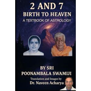 Swamiji, Sri Poonambala 2 and 7: Birth to Heaven: A Textbook of Astrology Swamiji, Sri Poonambala 2 and 7: Birth to Heaven: A Textbook of Astrology