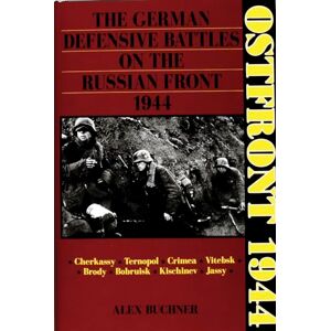 Buchner, Alex Ostfront 1944: German Defensive Battles on the Russian Front in 1944: The German Defensive Battles on the Russian Front 1944 (Schiffer Military History) Buchner, Alex Ostfront 1944: German Defensive Battles on the Russian Front in 1944: The German Defensive Battles on the Russian Front 1944 (Schiffer Military History)
