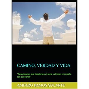RAMOS SOLARTE, AMPARO CAMINO, VERDAD Y VIDA: “Devocionales que despiertan el alma y alinean el corazón con el de Dios” (CAMINO, VERDAD Y VIDA, SERIE 4) RAMOS SOLARTE, AMPARO CAMINO, VERDAD Y VIDA: “Devocionales que despiertan el alma y alinean el corazón con el de Dios” (CAMINO, VERDAD Y VIDA, SERIE 4)