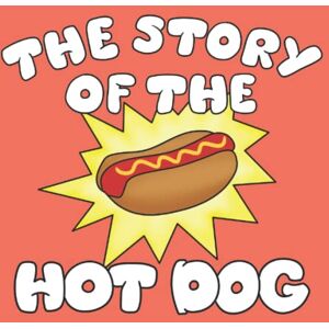 Rivers, Madeline The Story of the Hot Dog: History of Food Children's Book Series Rivers, Madeline The Story of the Hot Dog: History of Food Children's Book Series