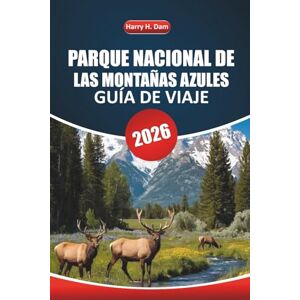 Dam, Harry H. Guía de viaje del Parque Nacional de las Montañas Azules 2026: Explora senderos panorámicos, cascadas, fauna, atracciones imprescindibles y aventuras ... libre en el emblemático destino de Australia Dam, Harry H. Guía de viaje del Parque Nacional de las Montañas Azules 2026: Explora senderos panorámicos, cascadas, fauna, atracciones imprescindibles y aventuras ... libre en el emblemático destino de Australia