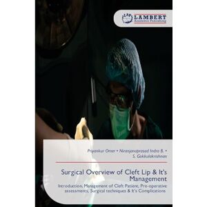 Omer, Priyankur Surgical Overview of Cleft Lip & It's Management: Introduction, Management of Cleft Patient, Pre-operative assessments, Surgical techniques & It's Complications Omer, Priyankur Surgical Overview of Cleft Lip & It's Management: Introduction, Management of Cleft Patient, Pre-operative assessments, Surgical techniques & It's Complications