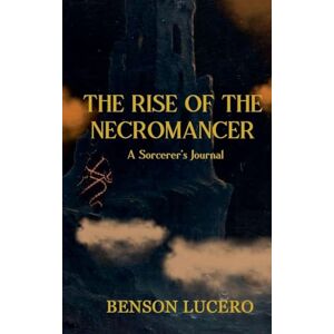 Lucero, Benson The Rise of the Necromancer Lucero, Benson The Rise of the Necromancer
