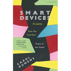 Carol Rumens Smart Devices: 52 Poems from The Guardian 'Poem of the Week' Carol Rumens Smart Devices: 52 Poems from The Guardian 'Poem of the Week'