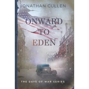 Cullen, Jonathan Onward to Eden: An Emotional Family Drama set during World War II (The Days of War Series) Cullen, Jonathan Onward to Eden: An Emotional Family Drama set during World War II (The Days of War Series)
