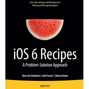 Apress iOS 6 Recipes: A Problem-Solution Approach Apress iOS 6 Recipes: A Problem-Solution Approach
