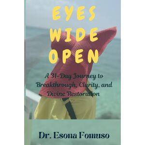 Fomuso, Dr. Esona Eyes Wide Open: A 31-Day Journey to Breakthrough, Clarity, and Divine Restoration Fomuso, Dr. Esona Eyes Wide Open: A 31-Day Journey to Breakthrough, Clarity, and Divine Restoration