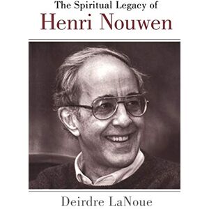 LaNoue, Deirdre The Spiritual Legacy of Henri Nouwen LaNoue, Deirdre The Spiritual Legacy of Henri Nouwen