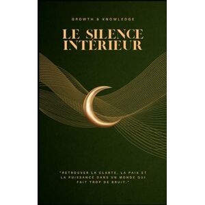 Knowledge, Growth and Le Silence Intérieur: “Retrouver la clarté, la paix et la puissance dans un monde qui fait trop de bruit.” Knowledge, Growth and Le Silence Intérieur: “Retrouver la clarté, la paix et la puissance dans un monde qui fait trop de bruit.”