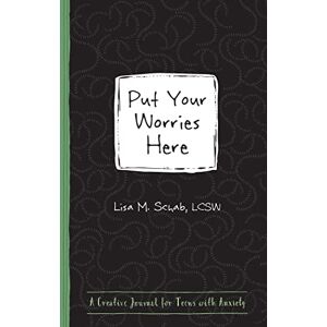 Schab, Lisa M. Put Your Worries Here: A Creative Journal for Teens with Anxiety (Instant Help Guided Journal for Teens) Schab, Lisa M. Put Your Worries Here: A Creative Journal for Teens with Anxiety (Instant Help Guided Journal for Teens)
