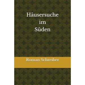 Schreiber, Dr. Roman Häusersuche im Süden Schreiber, Dr. Roman Häusersuche im Süden