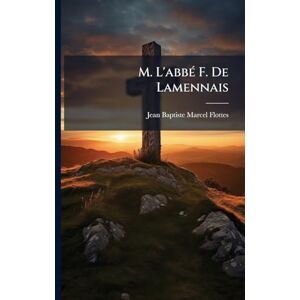 M. L'abbÃ(c) F. De Lamennais M. L'abbÃ(c) F. De Lamennais