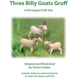 Lindon, Yantra Three Billy Goats Gruff: A Norwegian Folk Tale Lindon, Yantra Three Billy Goats Gruff: A Norwegian Folk Tale