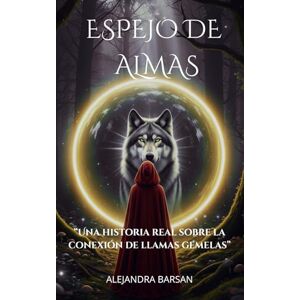 BARSAN, ALEJANDRA ESPEJO DE ALMAS: "Una historia real sobre la conexión que trasciende el tiempo y el cuerpo BARSAN, ALEJANDRA ESPEJO DE ALMAS: "Una historia real sobre la conexión que trasciende el tiempo y el cuerpo