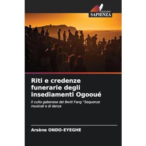Ondo-Eyeghe, Arsène Riti e credenze funerarie degli insediamenti Ogooué: Il culto gabonese dei Bwiti Fang ''Sequenze musicali e di danza Ondo-Eyeghe, Arsène Riti e credenze funerarie degli insediamenti Ogooué: Il culto gabonese dei Bwiti Fang ''Sequenze musicali e di danza