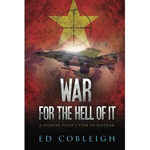 Cobleigh, Ed War for the Hell of It: A Fighter Pilot's View of Vietnam Cobleigh, Ed War for the Hell of It: A Fighter Pilot's View of Vietnam