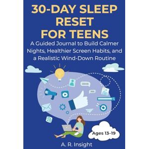 Insight, A. R. 30-Day Sleep Reset for Teens: A Guided Sleep Journal for Teens Reduce Screen Time, Calm Your Busy Mind & Build a Healthy Sleep Routine No Perfection Needed Insight, A. R. 30-Day Sleep Reset for Teens: A Guided Sleep Journal for Teens Reduce Screen Time, Calm Your Busy Mind & Build a Healthy Sleep Routine No Perfection Needed