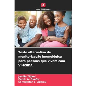 Tijjani, Jamilu Teste alternativo de monitorização imunológica para pessoas que vivem com VIH/SIDA Tijjani, Jamilu Teste alternativo de monitorização imunológica para pessoas que vivem com VIH/SIDA
