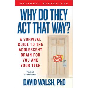 Walsh, David Why Do They Act That Way?: A Survival Guide to the Adolescent Brain for You and Your Teen Walsh, David Why Do They Act That Way?: A Survival Guide to the Adolescent Brain for You and Your Teen