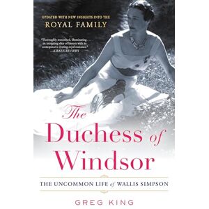 King, Greg The Duchess of Windsor: The Uncommon Life of Wallis Simpson King, Greg The Duchess of Windsor: The Uncommon Life of Wallis Simpson