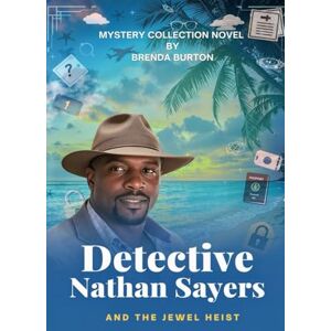 Burton, Brenda J. DETECTIVE NATHAN SAYERS AND THE JEWEL HEIST: Introducing the Detective Nathan Sayers Mystery Series Burton, Brenda J. DETECTIVE NATHAN SAYERS AND THE JEWEL HEIST: Introducing the Detective Nathan Sayers Mystery Series