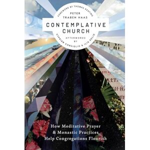 Haas, Peter Traben Contemplative Church: How Meditative Prayer and Monastic Practices Help Congregations Flourish Haas, Peter Traben Contemplative Church: How Meditative Prayer and Monastic Practices Help Congregations Flourish